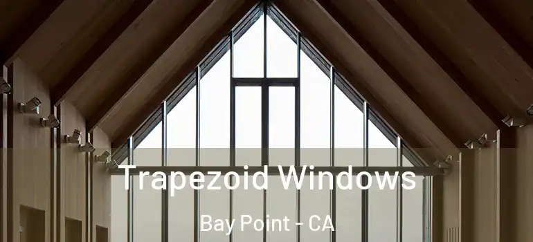 Trapezoid Windows Bay Point - CA