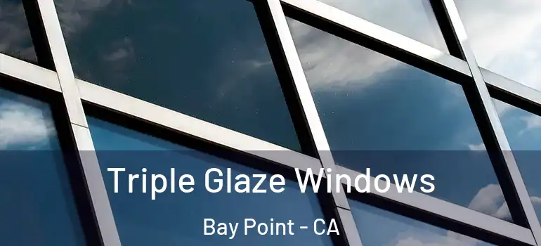  Triple Glaze Windows Bay Point - CA