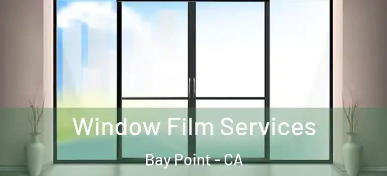  Window Film Services Bay Point - CA