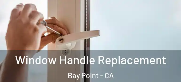  Window Handle Replacement Bay Point - CA