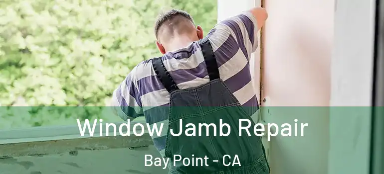  Window Jamb Repair Bay Point - CA