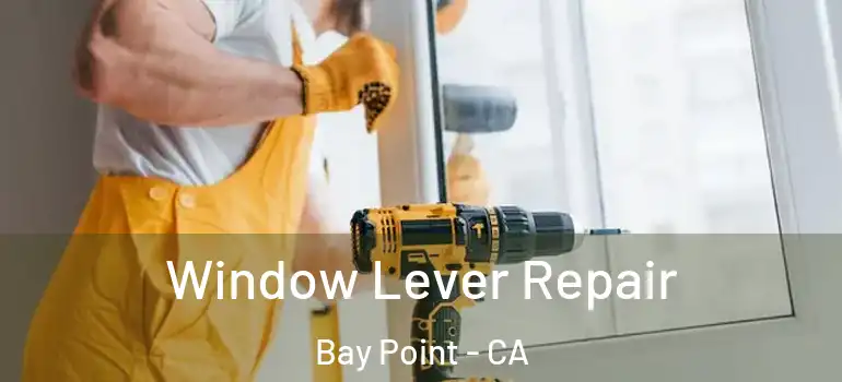  Window Lever Repair Bay Point - CA
