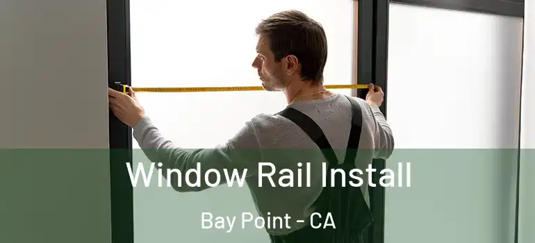  Window Rail Install Bay Point - CA