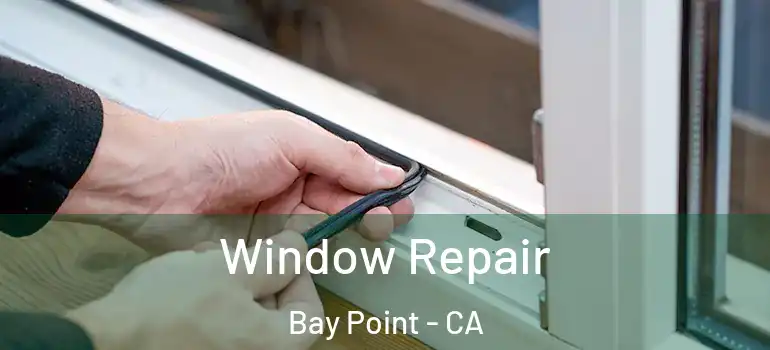  Window Repair Bay Point - CA