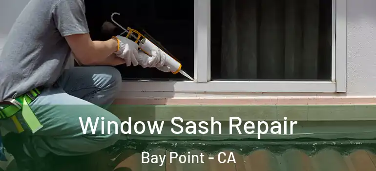  Window Sash Repair Bay Point - CA