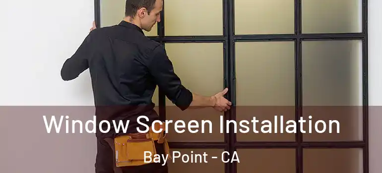  Window Screen Installation Bay Point - CA