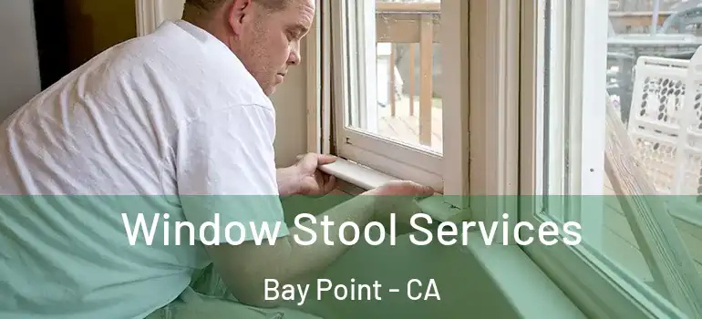  Window Stool Services Bay Point - CA