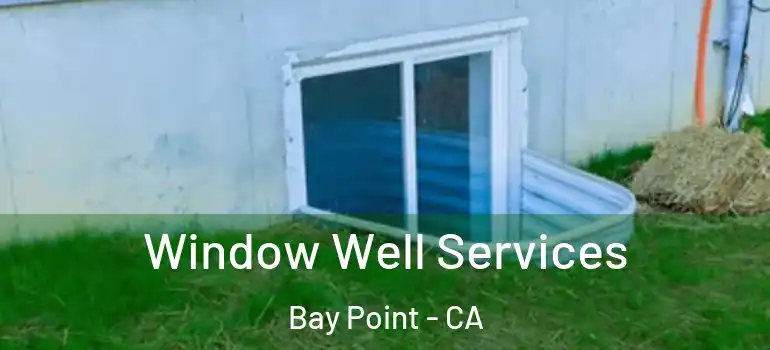  Window Well Services Bay Point - CA